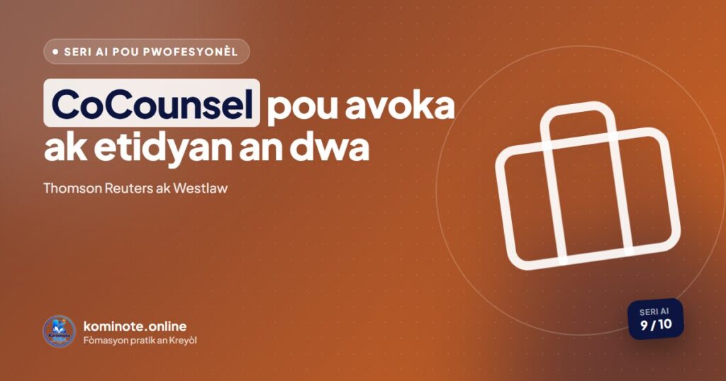 CoCounsel (Thomson Reuters): Gid konplè pou avoka ak etidyan an dwa